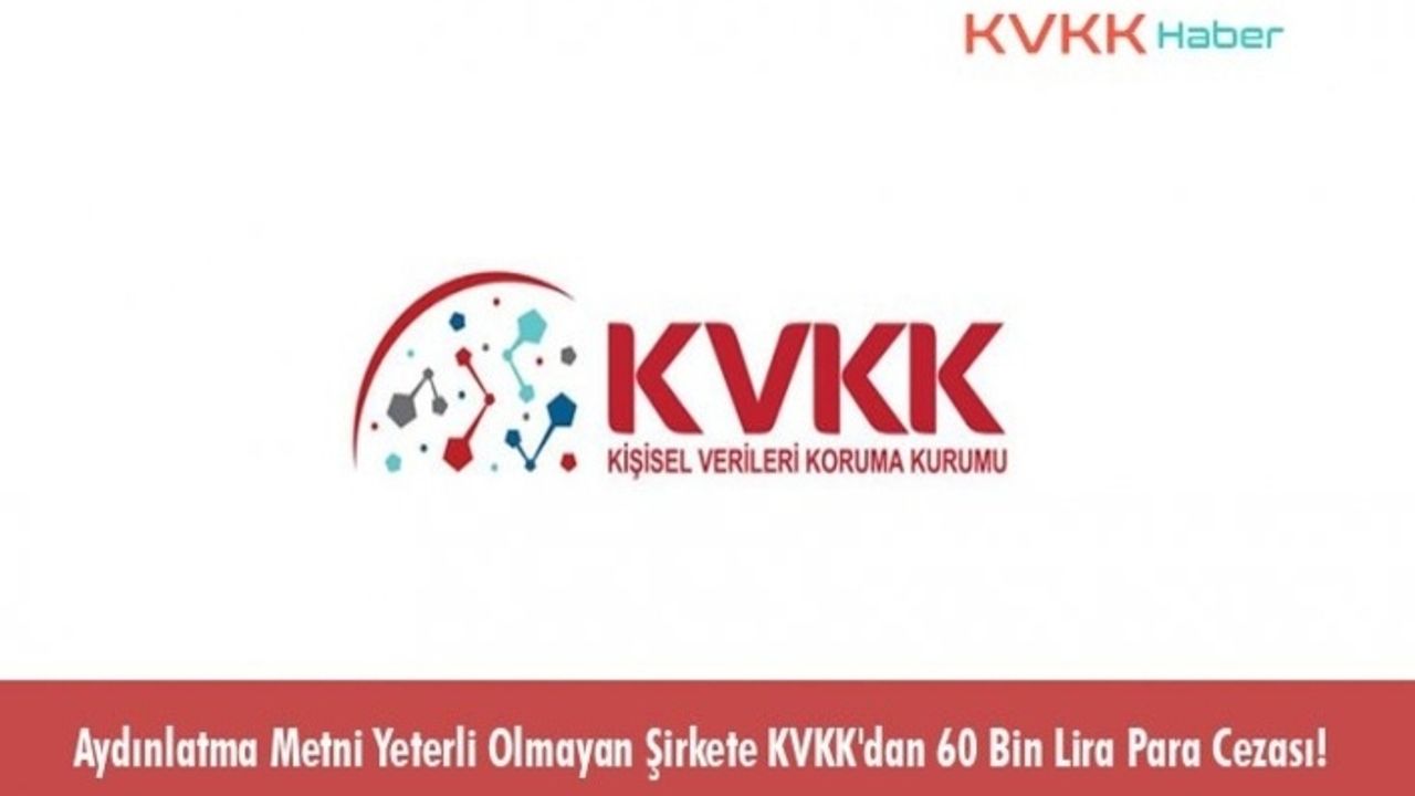 Aydınlatma Metni Yeterli Olmayan Şirkete KVKK'dan 60 Bin Lira Para Cezası!