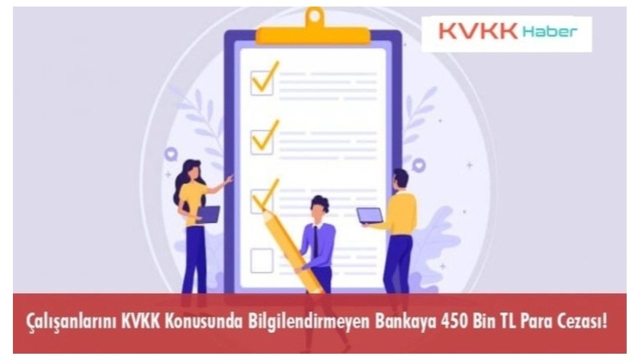 Çalışanlarını KVKK Konusunda Bilgilendirmeyen Bankaya 450 Bin TL Para Cezası!