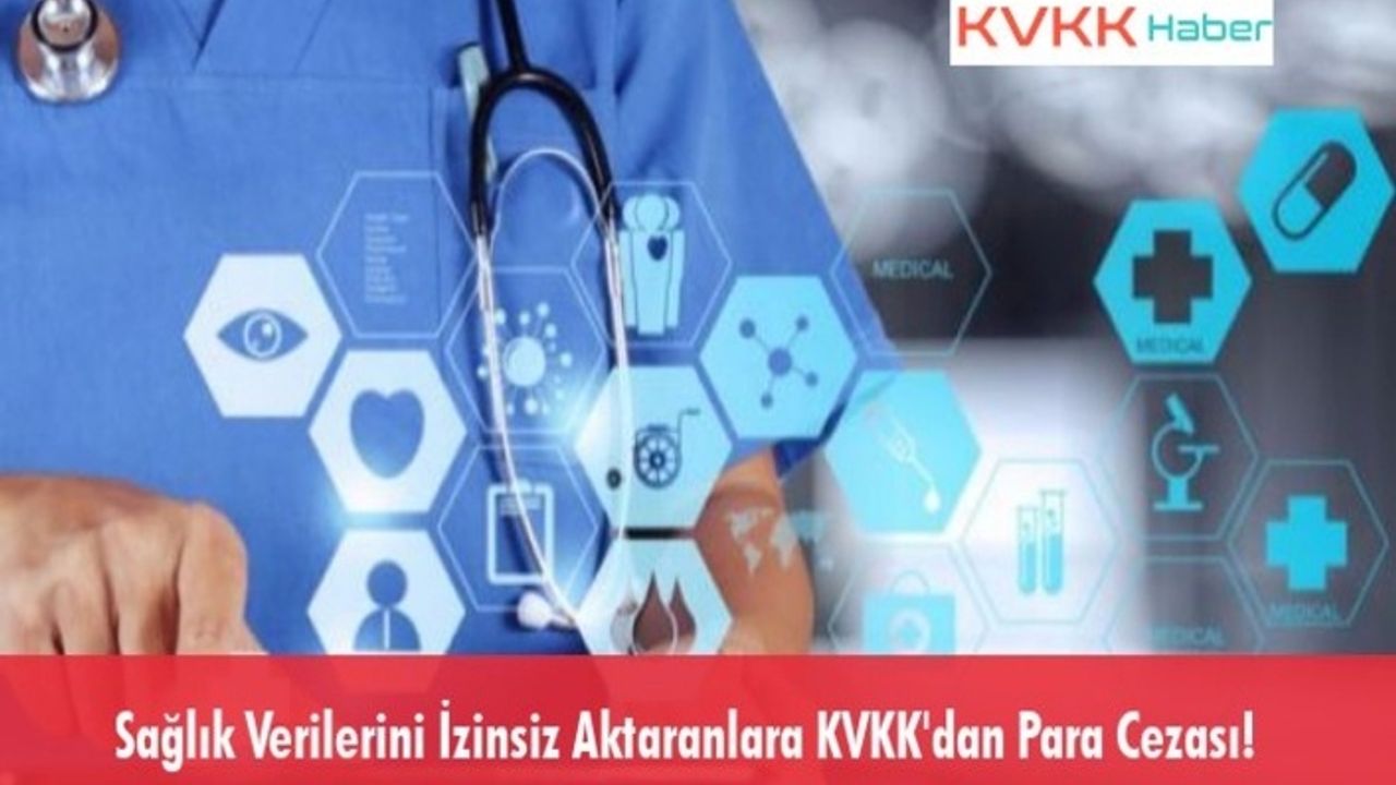 Sağlık Verilerini İzinsiz Aktaranlara KVKK'dan Para Cezası!