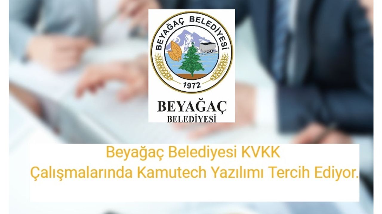 Beyağaç Belediyesi KVKK Çalışmalarında Kamutech Yazılımı Tercih Ediyor.