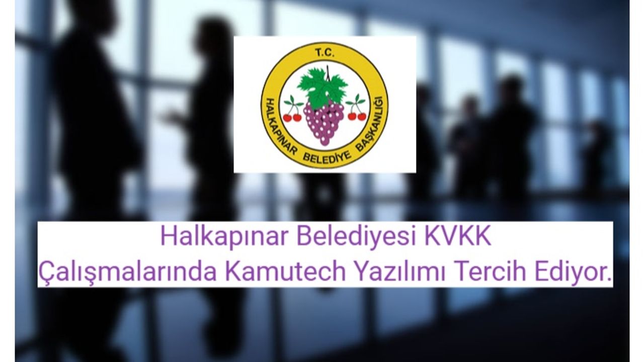 Halkapınar Belediyesi KVKK Çalışmalarında Kamutech Yazılımı Tercih Ediyor.