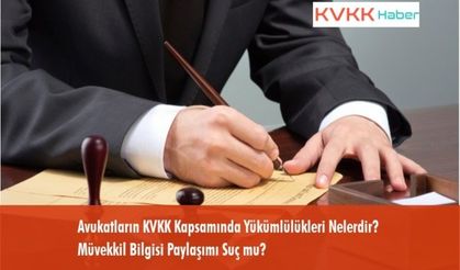 Avukatların KVKK Kapsamında Yükümlülükleri Nelerdir? Müvekkil Bilgisi Paylaşımı Suç mu?