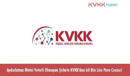 Aydınlatma Metni Yeterli Olmayan Şirkete KVKK'dan 60 Bin Lira Para Cezası!