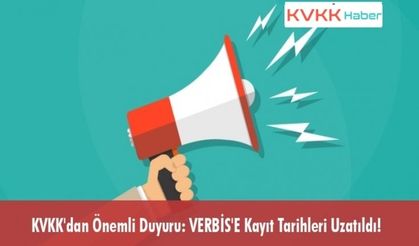 KVKK'dan Önemli Duyuru: VERBİS'E Kayıt Tarihleri Uzatıldı!