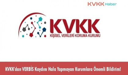 KVKK'dan VERBİS Kaydını Hala Yapmayan Kurumlara Önemli Bildirim!