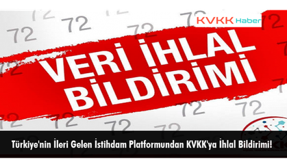 Türkiye'nin İleri Gelen İstihdam Platformundan KVKK'ya İhlal Bildirimi!
