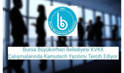 Bursa Büyükorhan Belediyesi KVKK Çalışmalarında Kamutech Yazılımı Tercih Ediyor.