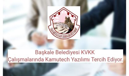 Başkale Belediyesi KVKK Çalışmalarında Kamutech Yazılımı Tercih Ediyor.