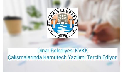Dinar Belediyesi KVKK Çalışmalarında Kamutech Yazılımı Tercih Ediyor.
