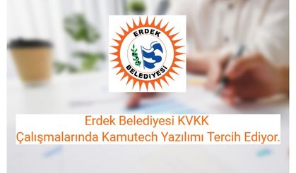 Erdek Belediyesi KVKK Çalışmalarında Kamutech Yazılımı Tercih Ediyor.