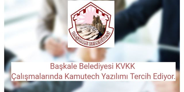 Başkale Belediyesi KVKK Çalışmalarında Kamutech Yazılımı Tercih Ediyor.
