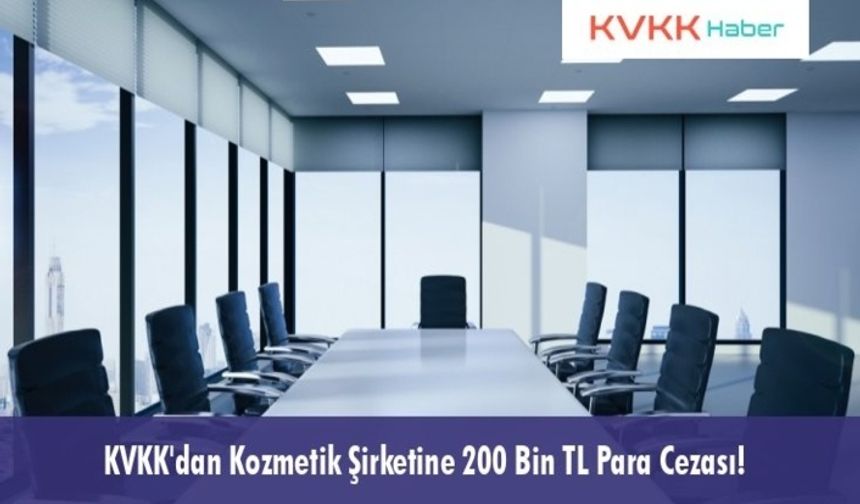 KVKK'dan Kozmetik Şirketine 200 Bin TL Para Cezası!