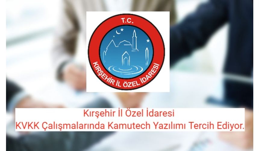 Kırşehir İl Özel İdaresi KVKK Çalışmalarında Kamutech Yazılımı Tercih Ediyor.
