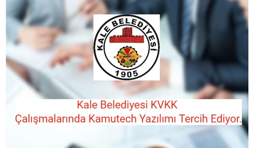 Kale Belediyesi KVKK Çalışmalarında Kamutech Yazılımı Tercih Ediyor.