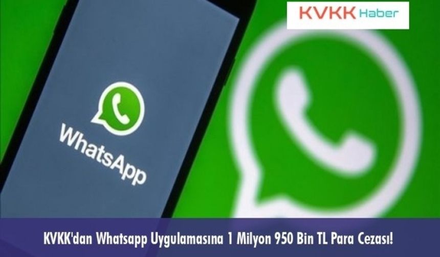 KVKK'dan Whatsapp Uygulamasına 1 Milyon 950 Bin TL Para Cezası!