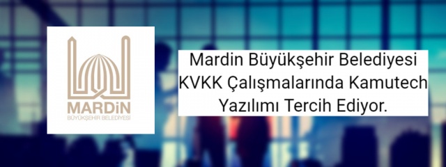 Mardin Büyükşehir Belediyesi KVKK Çalışmalarında Kamutech Yazılımı Tercih Ediyor.